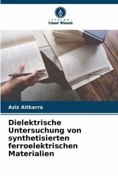 Dielektrische Untersuchung von synthetisierten ferroelektrischen Materialien - Aitkarra, Aziz
