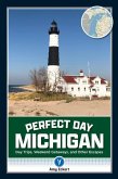 Perfect Day Michigan: Day Trips, Weekend Getaways, and Other Escapes
