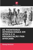 AS FRONTEIRAS INTERNACIONAIS EM ÁFRICA E A ORGANIZAÇÃO PAN-AFRICANA