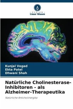 Natürliche Cholinesterase-Inhibitoren - als Alzheimer-Therapeutika - Vegad, Kunjal;Patel, Ekta;Shah, Dhwani