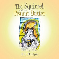 The Squirrel and the Peanut Butter - Phillips, B. I.