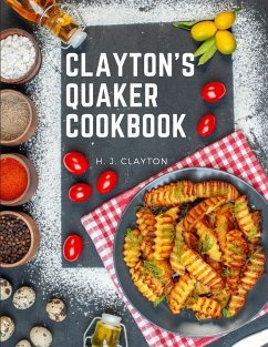 Clayton's Quaker Cookbook - H. J. Clayton