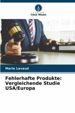Fehlerhafte Produkte: Vergleichende Studie USA/Europa - Lavaud, Marie