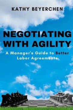 Negotiating With Agility: A Manager's Guide to Better Labor Agreements - Beyerchen, Kathy