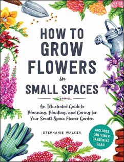 How to Grow Flowers in Small Spaces - Walker, Stephanie