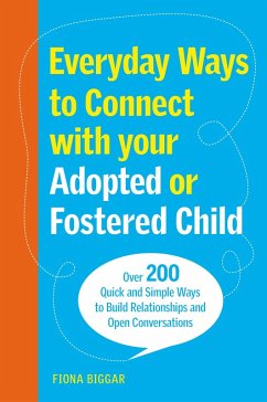 Everyday Ways to Connect with Your Adopted or Fostered Child (eBook, ePUB) - Biggar, Fiona