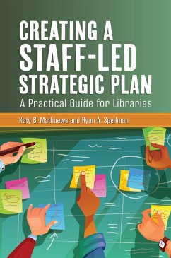 Creating a Staff-Led Strategic Plan - Mathuews, Katy B; Spellman, Ryan A