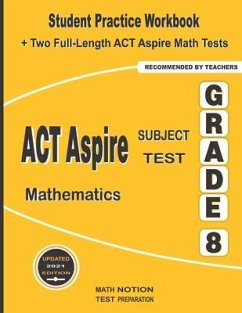 ACT Aspire Subject Test Mathematics Grade 8: Student Practice Workbook + Two Full-Length ACT Aspire Math Tests - Smith, Michael