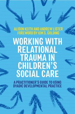 Working with Relational Trauma in Children's Social Care (eBook, ePUB) - Lister, Andrew; Keith, Alison