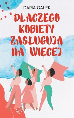 Dlaczego Kobiety Zas¿uguj¿ na Wi¿cej - Ga¿ek, Daria