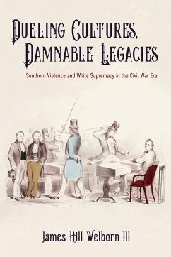 Dueling Cultures, Damnable Legacies - Welborn, James Hill