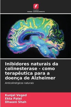 Inibidores naturais da colinesterase - como terapêutica para a doença de Alzheimer - Vegad, Kunjal;Patel, Ekta;Shah, Dhwani