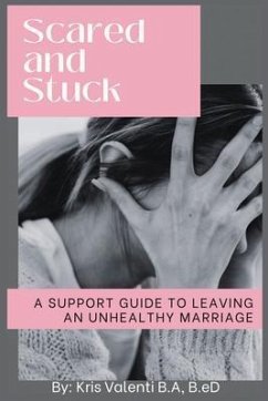 Scared and Stuck - A Support Guide for Leaving an Unhealthy Marriage (eBook, ePUB) - Valenti, Kris