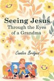 Seeing Jesus Through The Eyes of A Grandma (eBook, ePUB)