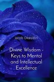 Divine Wisdom - Keys to Mental and Intellectual Excellence (eBook, ePUB)