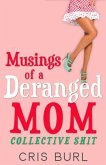 Musings Of A Deranged Mom: Collective Shit (eBook, ePUB)