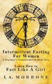 Intermittent Fasting For Women: A Beginner's Transformation Made Easy (eBook, ePUB)