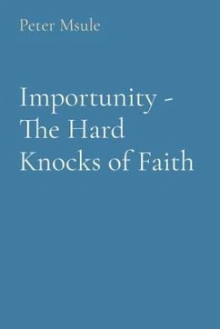 Importunity - The Hard Knocks of Faith (eBook, ePUB) - Msule, Peter