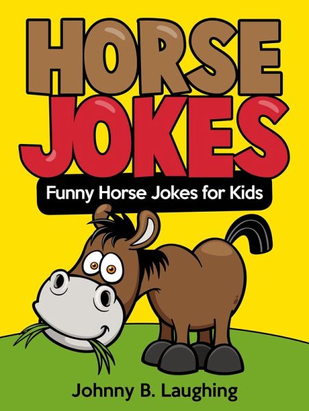 Horse Jokes (Funny Jokes for Kids) (eBook, ePUB) Horse Jokes (Funny Jokes for Kids) (eBook, ePUB)