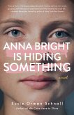 Anna Bright Is Hiding Something (eBook, ePUB) Anna Bright Is Hiding Something (eBook, ePUB)