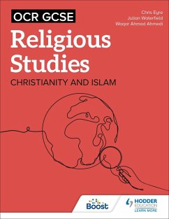 OCR GCSE Religious Studies: Christianity, Islam and Religion, Philosophy and Ethics in the Modern World from a Christian Perspective (eBook, ePUB) - Eyre, Chris; Waterfield, Julian; Ahmedi, Waqar Ahmad