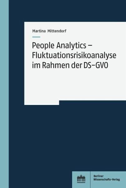 People Analytics - Fluktuationsrisikoanalyse im Rahmen der DS-GVO (eBook, PDF) People Analytics - Fluktuationsrisikoanalyse im Rahmen der DS-GVO (eBook, PDF)