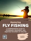 Mastering Fly Fishing (eBook, ePUB)