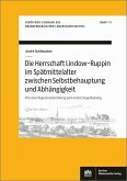 Die Herrschaft Lindow-Ruppin im Spätmittelalter zwischen Selbstbehauptung und Abhängigkeit (eBook, PDF)