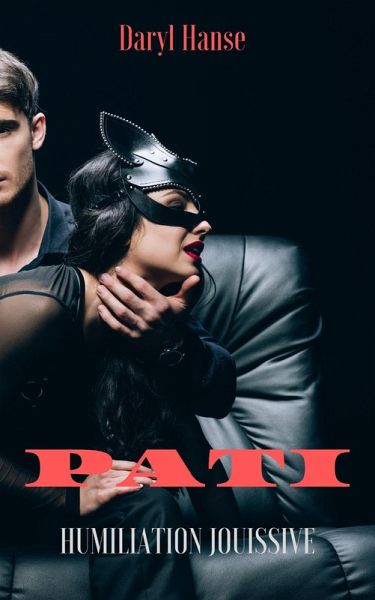 Pati Humiliation jouissive (eBook, ePUB)