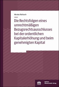 Die Rechtsfolgen eines unrechtmäßigen Bezugsrechtsausschlusses bei der ordentlichen Kapitalerhöhung und beim genehmigten Kapital (eBook, PDF) - Raitzsch, Nicolas