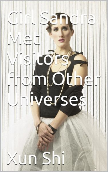 Girl Sandra Met Visitors from Other Universes (Creatively Discovering Evolution of Meaning Nurture and Enrichment, #2) (eBook, ePUB) Girl Sandra Met Visitors from Other Universes (Creatively Discovering Evolution of Meaning Nurture and Enrichment, #2) (eBook, ePUB)