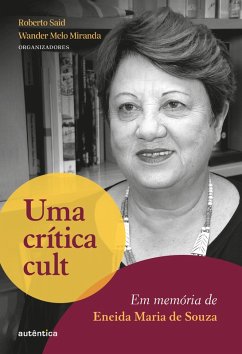 Uma crítica cult: Em memória de Eneida Maria de Souza (eBook, ePUB) - Said, Roberto; Miranda, Wander Melo