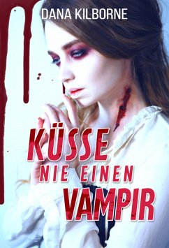 Küsse nie einen Vampir (eBook, ePUB) - Kilborne, Dana