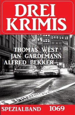 Drei Krimis Spezialband 1069 (eBook, ePUB) - Bekker, Alfred; Gardemann, Jan; West, Thomas
