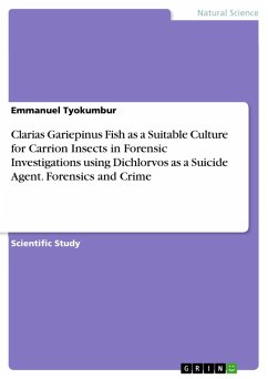 Clarias Gariepinus Fish as a Suitable Culture for Carrion Insects in Forensic Investigations using Dichlorvos as a Suicide Agent. Forensics and Crime (eBook, PDF)