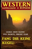 Fang dir keine Kugel! Western Sammelband 4 Romane (eBook, ePUB)