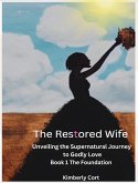 The Restored Wife: Unveiling The Supernatural Journey to Godly Love (eBook, ePUB)