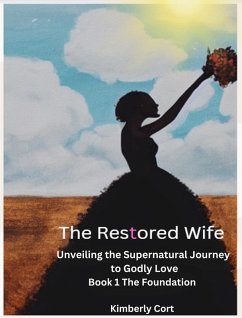 The Restored Wife: Unveiling The Supernatural Journey to Godly Love (eBook, ePUB) - Cort, Kimberly