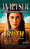 Analyser L'éducation du Travail dans Ruth (L'éducation au Travail dans la Bible, #7) (eBook, ePUB)