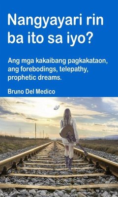 Nangyayari rin ba ito sa iyo? Ang mga kakaibang pagkakataon, ang forebodings, telepathy, prophetic dreams. (eBook, ePUB) - Medico, Bruno Del