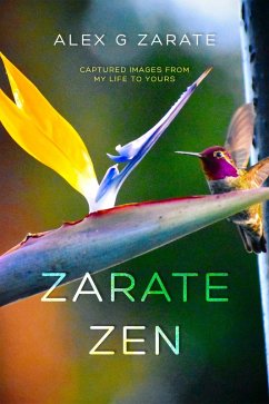 Cover Zarate Zen - Captured Images From My Life To Yours (eBook, ePUB)