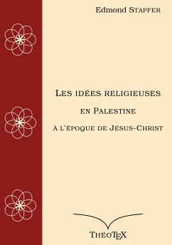 Les idées religieuses en Palestine, à l'époque de Jésus-Christ (eBook, ePUB) - Stapfer, Edmond