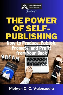 The Power of Self-Publishing: How to Produce, Publish, Promote, and Profit from Your Book (eBook, ePUB) - Valenzuela, Melvyn C. C.