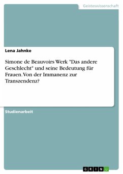 Simone de Beauvoirs Werk &quote;Das andere Geschlecht&quote; und seine Bedeutung für Frauen. Von der Immanenz zur Transzendenz? (eBook, PDF)