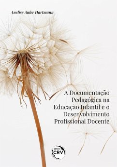A DOCUMENTAÇÃO PEDAGÓGICA NA EDUCAÇÃO INFANTIL E O DESENVOLVIMENTO PROFISSIONAL DOCENTE (eBook, ePUB) - Hartmann, Anelise Auler