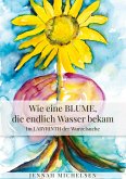 Wie eine Blume, die endlich Wasser bekam