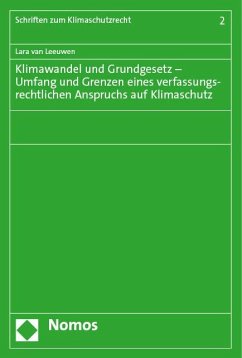 Klimawandel und Grundgesetz - Umfang und Grenzen eines verfassungsrechtlichen Anspruchs auf Klimaschutz - van Leeuwen, Lara