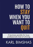 How to Stay When You Want to Quit