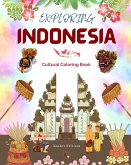 Exploring Indonesia - Cultural Coloring Book - Classic and Contemporary Creative Designs of Indonesian Symbols