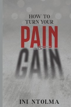 How to Turn Your Pain into Gain - Ntolma, Ini